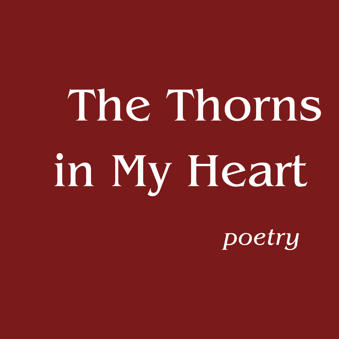 The Thorns in My Heart