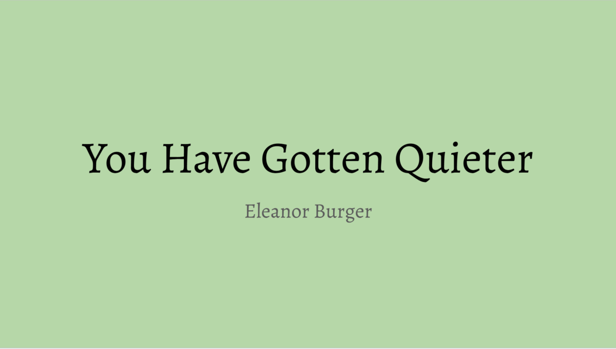 You Have Gotten Quieter