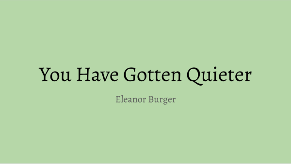 You Have Gotten Quieter