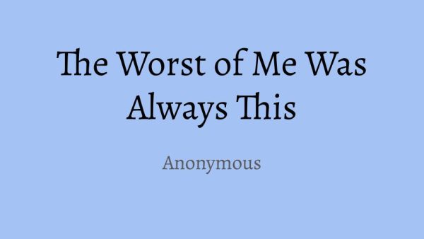 The Worst of Me Was Always This